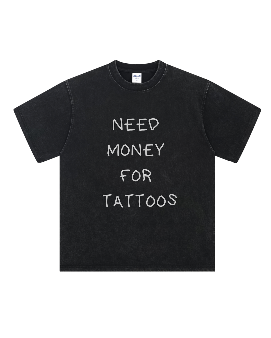 Need Money for Tattoos Washed T-Shirt