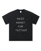 Need Money for Tattoos Washed T-Shirt