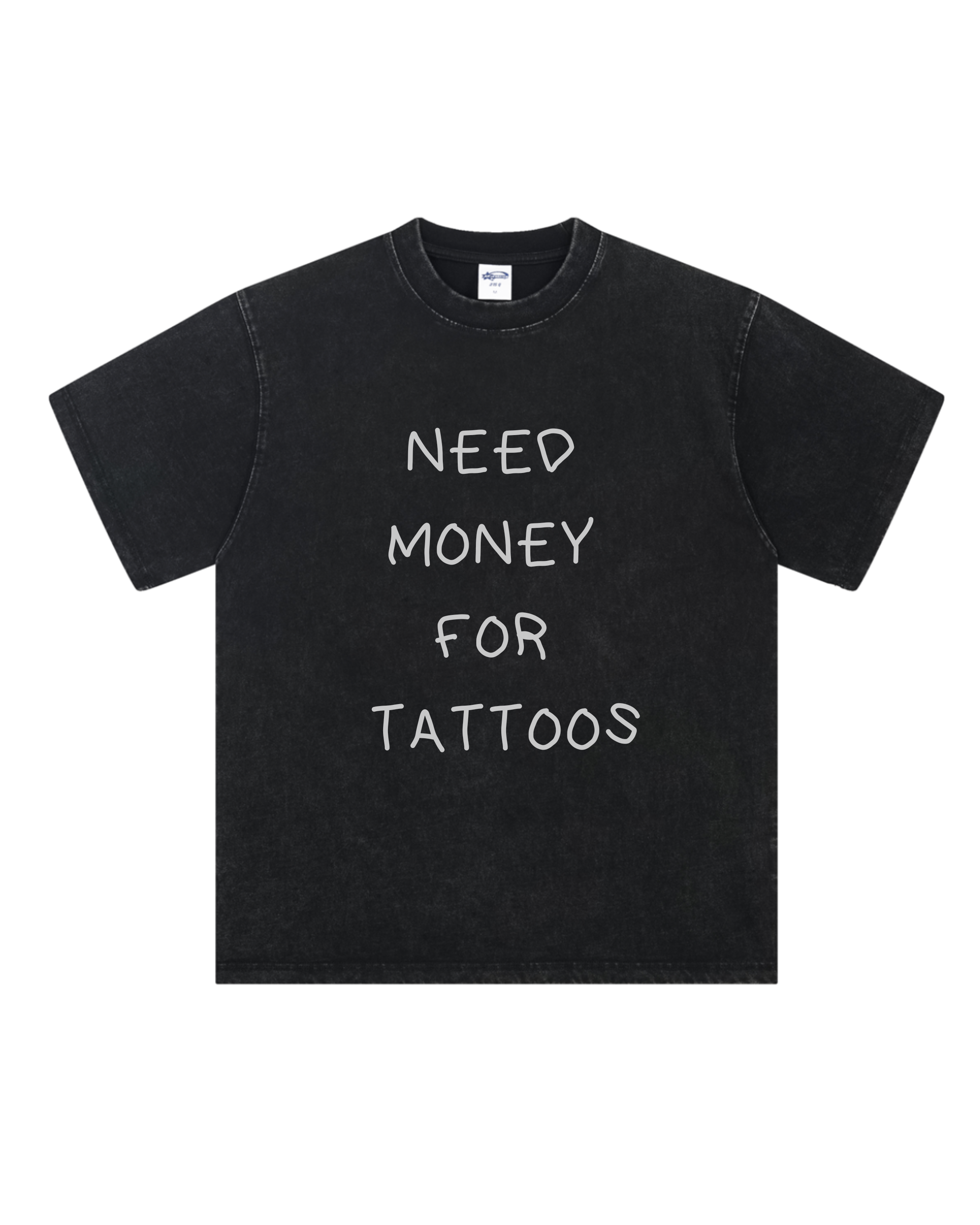 Need Money for Tattoos Washed T-Shirt