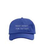 Navy Blue Dad Hat: "Need Money For Tattoos"